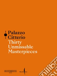 Palazzo Citterio. Thirty unmissable masterpieces libro