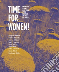 Time for women! Empowering visions in 20 years of the Max Mara Art Prize for women. Ediz. italiana e inglese libro