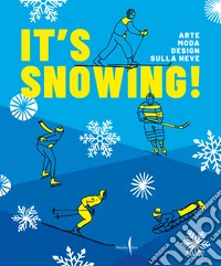 It's snowing! Arte, moda, design sulla neve. Ediz. a colori libro