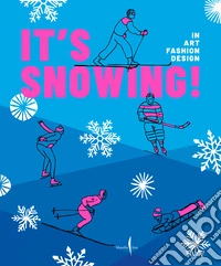 It's snowing! In art, fashion, design. Ediz. a colori libro