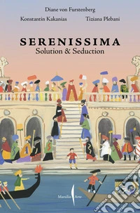 Venezia Serenissima. Solution & seduction. Ediz. italiana e inglese libro