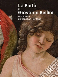 La pietà di Giovanni Bellini restaurata da Venetian Heritage libro