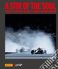 A stir of the soul. Pirelli's 500 GPs in the F1 world championship. Ediz. illustrata libro