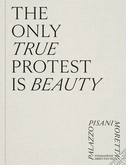 The only true protest is beauty. Ediz. a colori