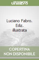 Luciano Fabro. Ediz. illustrata libro