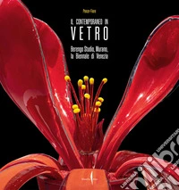Il contemporaneo in vetro. Berengo Studio, Murano, la Biennale di Venezia. Ediz. a colori libro