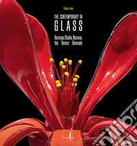 The contemporary in glass. Berengo Studio, Murano, the Venice Biennale. Ediz. illustrata libro