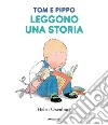 Tom e Pippo leggono una storia. Ediz. a colori libro di Oxenbury Helen Blezza Picherle S. (cur.) Ganzerla L. (cur.)