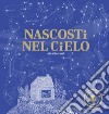 Nascosti nel cielo. Ediz. a colori libro