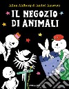 Il negozio di animali. Ediz. a colori libro di Ahlberg Allan