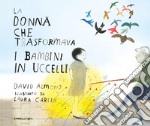 La donna che trasformava i bambini in uccelli. Ediz. a colori libro