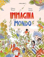 Immagina un mondo. Ediz. a colori libro