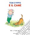 Tom e Pippo e il cane. Ediz. a colori libro