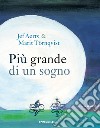 Più grande di un sogno. Ediz. a colori libro