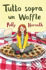 Tutto sopra un waffle libro