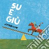 Su e giù. Ediz. a colori libro