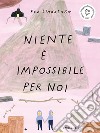 Niente è impossibile per noi. Ediz. a colori libro