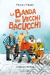 La banda dei vecchi bacucchi libro di Thinard Florence