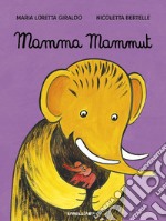 Mamma mammut. Ediz. a colori libro