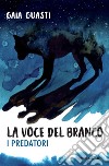 La voce del branco. I predatori libro