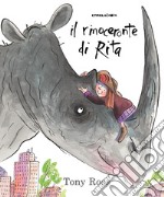 Il rinoceronte di Rita. Ediz. a colori libro