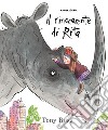 Il rinoceronte di Rita. Ediz. a colori libro di Ross Tony