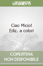 Ciao Micio! Ediz. a colori libro