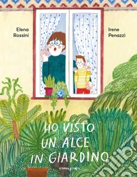 Ho visto un alce in giardino. Ediz. a colori libro