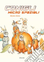 Conigli micro spaziali. Ediz. a colori libro