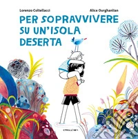 Per sopravvivere su un'isola deserta. Ediz. a colori libro