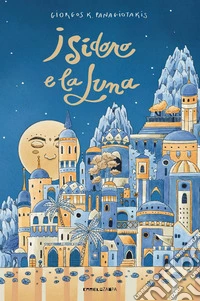 Isidoro e la luna. Ediz. ad alta leggibilità libro