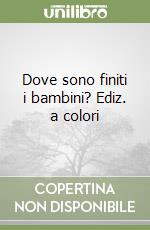Dove sono finiti i bambini? Ediz. a colori libro