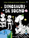 Dinosauri da sogno. Ediz. a colori libro di Ahlberg Allan