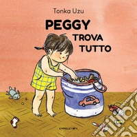 Peggy trova tutto. Ediz. a colori libro
