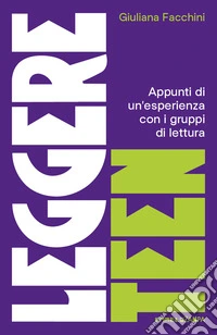 Leggere teen. Appunti di un'esperienza con i gruppi di lettura libro