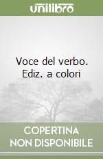 Voce del verbo. Ediz. a colori libro