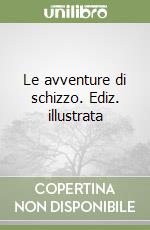 Le avventure di schizzo. Ediz. illustrata libro