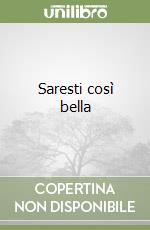 Saresti così bella libro