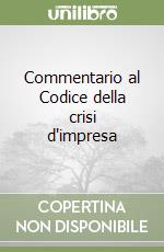 Commentario al Codice della crisi d'impresa libro