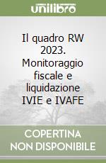 Il quadro RW 2023. Monitoraggio fiscale e liquidazione IVIE e IVAFE libro