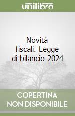 Novità fiscali. Legge di bilancio 2024 libro