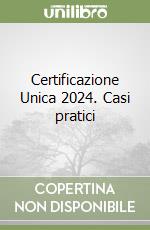Certificazione Unica 2024. Casi pratici
