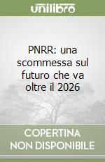 PNRR: una scommessa sul futuro che va oltre il 2026 libro