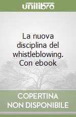 La nuova disciplina del whistleblowing. Con ebook