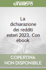 La dichiarazione dei redditi esteri 2023. Con ebook libro
