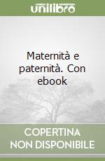 Maternità e paternità. Con ebook libro