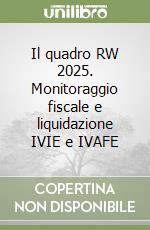 Il quadro RW 2025. Monitoraggio fiscale e liquidazione IVIE e IVAFE libro