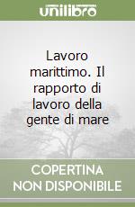 Lavoro marittimo. Il rapporto di lavoro della gente di mare libro
