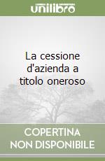 La cessione d'azienda a titolo oneroso libro