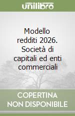 Modello redditi 2026. Società di capitali ed enti commerciali